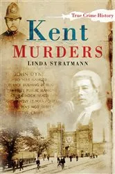 Book cover of Kent Murders by Linda Stratmann