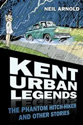 Book cover of Kent Urban Legends by Neil Arnold