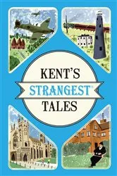 Book cover of Kent's Strangest Tales by Martin Latham
