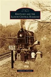 Book cover of Kentucky and the Illinois Central Railroad by Clifford J. Downey