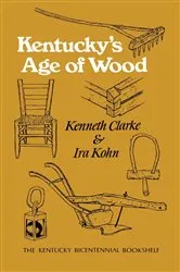 Book cover of Kentucky's Age of Wood by Kenneth Clarke