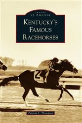Book cover of Kentucky's Famous Racehorses by Patricia L. Thompson