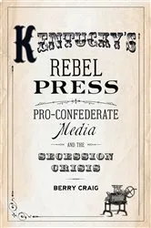 Book cover of Kentucky’s Rebel Press by Berry Craig