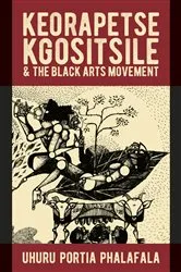Book cover of Keorapetse Kgositsile & the Black Arts Movement by Uhuru Portia Phalafala