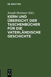 Book cover of Kern und Übersicht der Taschenbücher für die vaterländische Geschichte by Joseph Hormayr