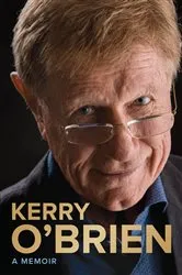Book cover of Kerry O'Brien, A Memoir by Kerry O'Brien