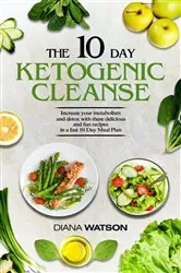 Book cover of Keto Recipes and Meal Plans For Beginners - The 10 Day Ketogenic Cleanse by DIANA WATSON