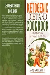 Book cover of Ketogenic Diet And Cookbook by Anne Marie White