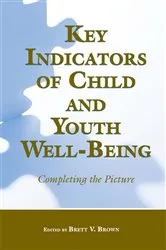 Book cover of Key Indicators of Child and Youth Well-Being by Brett V. Brown