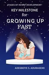 Book cover of Key Milestones for Growing Up Fast by Adegboye S. Aduragbemi