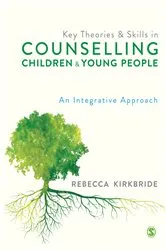 Book cover of Key Theories and Skills in Counselling Children and Young People by Rebecca Kirkbride