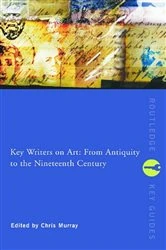 Book cover of Key Writers on Art: From Antiquity to the Nineteenth Century by Chris Murray