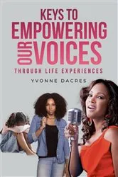 Book cover of KEYS TO EMPOWERING OUR VOICES Through Life Experiences by Unknown