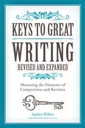 Book cover of Keys to Great Writing Revised and Expanded by Stephen Wilbers