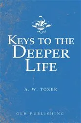 Book cover of Keys to the Deeper Life by A. W. Tozer