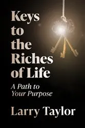 Book cover of Keys to the Riches of Life by Larry Taylor