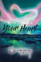 Book cover of Keys to Unlock Your Heart: Overcome by Joanne Chelette