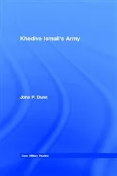 Book cover of Khedive Ismail's Army by John P. Dunn