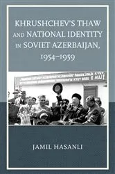 Book cover of Khrushchev's Thaw and National Identity in Soviet Azerbaijan, 1954–1959 by Jamil Hasanli