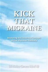 Book cover of KICK THAT MIGRAINE by Lilli-Marlene Clemens-Stäheli ND