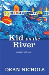 Book cover of Kid on the River, Revised Edition by Dean Nichols