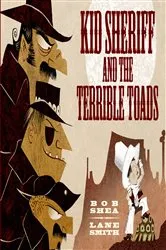 Book cover of Kid Sheriff and the Terrible Toads by Bob Shea