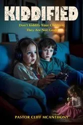 Book cover of KIDDIFIED: Don't Kiddify Your Children by Pastor Cliff McAnthony