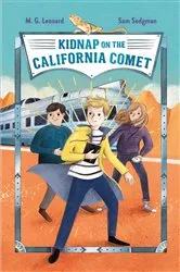 Book cover of Kidnap on the California Comet: Adventures on Trains #2 by M. G. Leonard