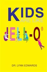 Book cover of Kids Are Like Jell-O® by Dr. Lynn Edwards