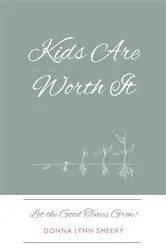 Book cover of Kids Are Worth It by Donna Lynn Sheehy