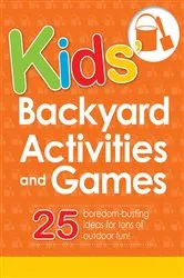 Book cover of Kids' Backyard Activities and Games by Adams Media