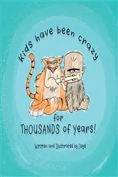 Book cover of Kids Have Been Crazy for Thousands of Years! by Jaye Krebs