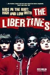 Book cover of Kids in the Riot: High and Low with The Libertines by Pete Welsh