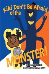 Book cover of Kiki Don't Be Afraid of the Monster by Kiawana Sheppard