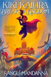 Book cover of Kiki Kallira Breaks a Kingdom by Sangu Mandanna