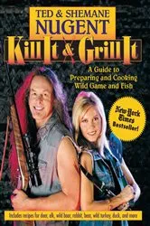 Book cover of Kill It & Grill It by Ted Nugent