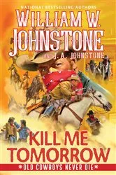 Book cover of Kill Me Tomorrow by William W. Johnstone