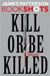 Book cover of Kill or Be Killed by James Patterson