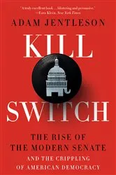 Book cover of Kill Switch: The Rise of the Modern Senate and the Crippling of American Democracy by Adam Jentleson