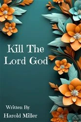 Book cover of Kill The Lord God by Harold Miller