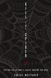Book cover of Kill the Spider by Carlos Whittaker