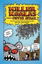 Book cover of Killer Koalas from Outer Space and Lots of Other Very Bad Stuff that Will Make Your Brain Explode! by Andy Griffiths