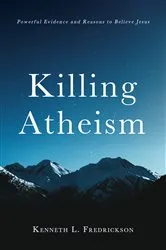 Book cover of Killing Atheism by Kenneth L. Fredrickson