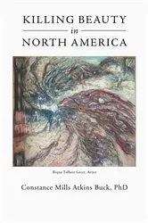Book cover of Killing Beauty in North America by Constance Mills Atkins Buck PhD
