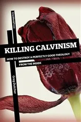 Book cover of Killing Calvinism by Greg Dutcher