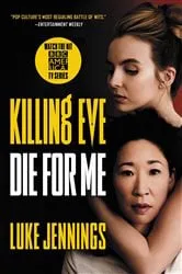 Book cover of Killing Eve: Die for Me by Luke Jennings