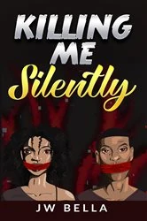 Book cover of Killing Me Silently by J.W. Bella