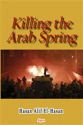 Book cover of Killing the Arab Spring by Hasan Afif El-Hasan
