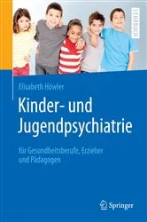 Book cover of Kinder- und Jugendpsychiatrie für Gesundheitsberufe, Erzieher und Pädagogen by Elisabeth Höwler