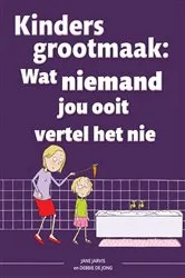 Book cover of Kinders grootmaak: Wat niemand jou ooit vertel het nie by Jane Jarvis